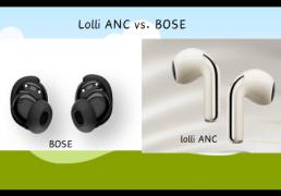 无线耳机选择哪(nǎ)個(gè)品牌好？Lolli ANC vs. BOSE：哪(nǎ)款更值得購(gòu)买？